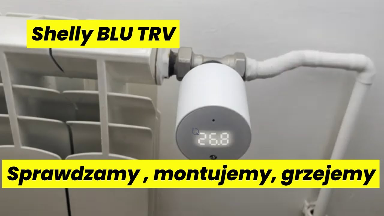 Shelly - fantastyczna głowica termostatyczna w praktyce. Krok po kroku montujemy i konfigurujemy.