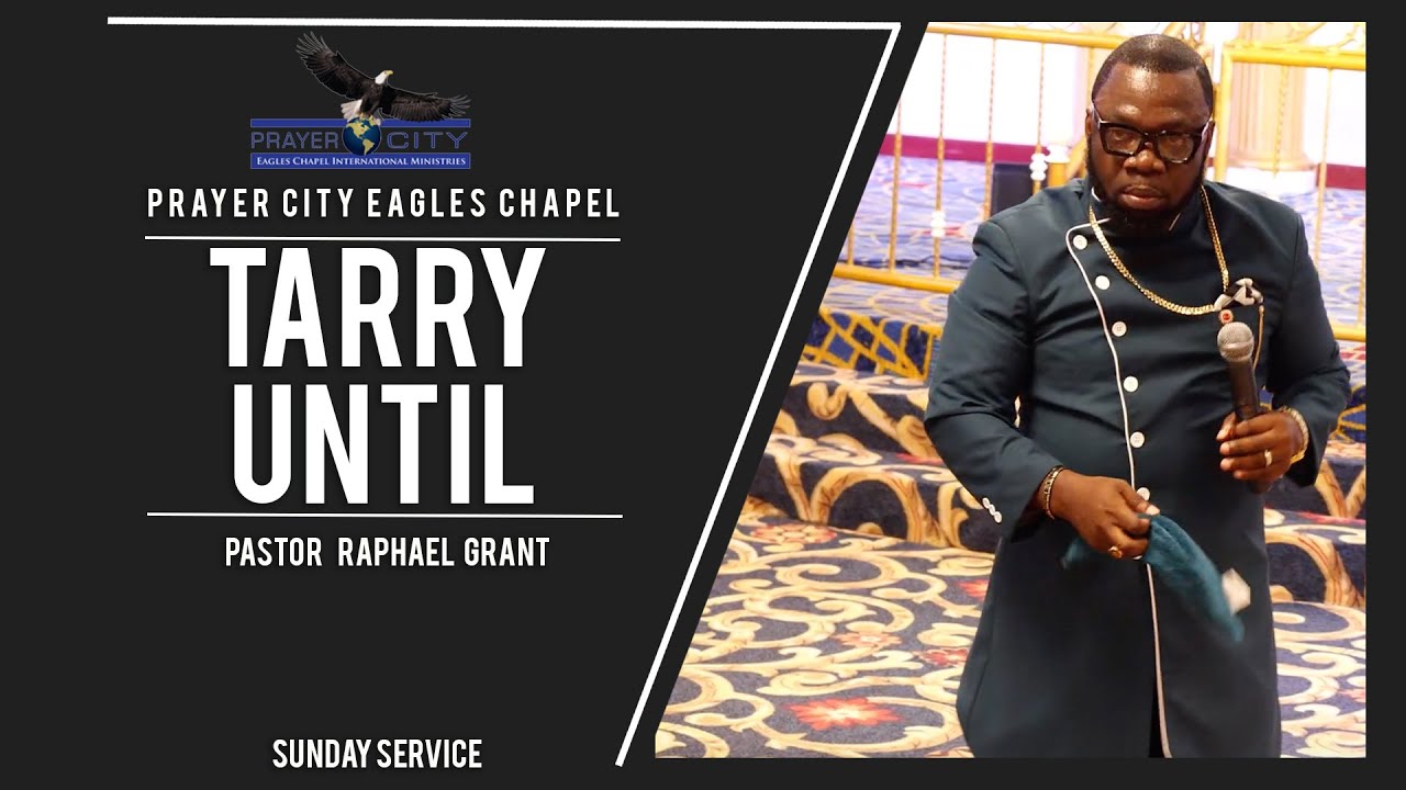 TARRY UNTIL | BY PASTOR RAPHAEL GRANT