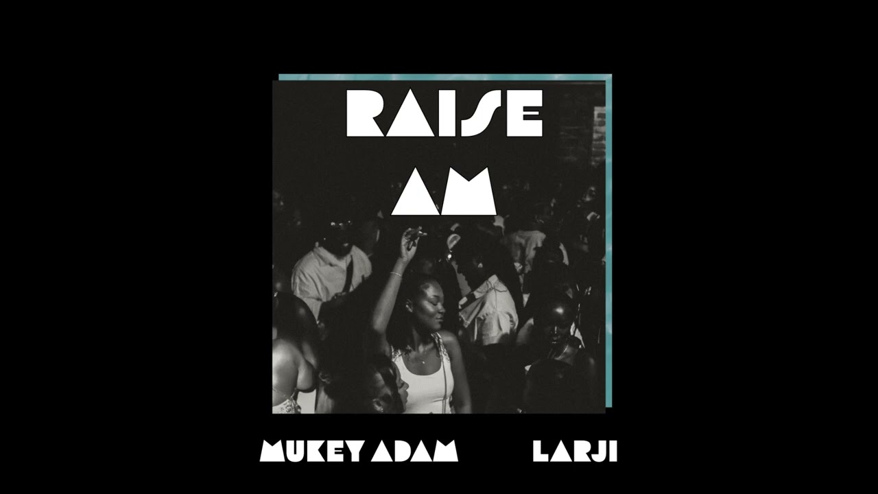 Mukey Adam, Larji - Raise Am (Official Audio)