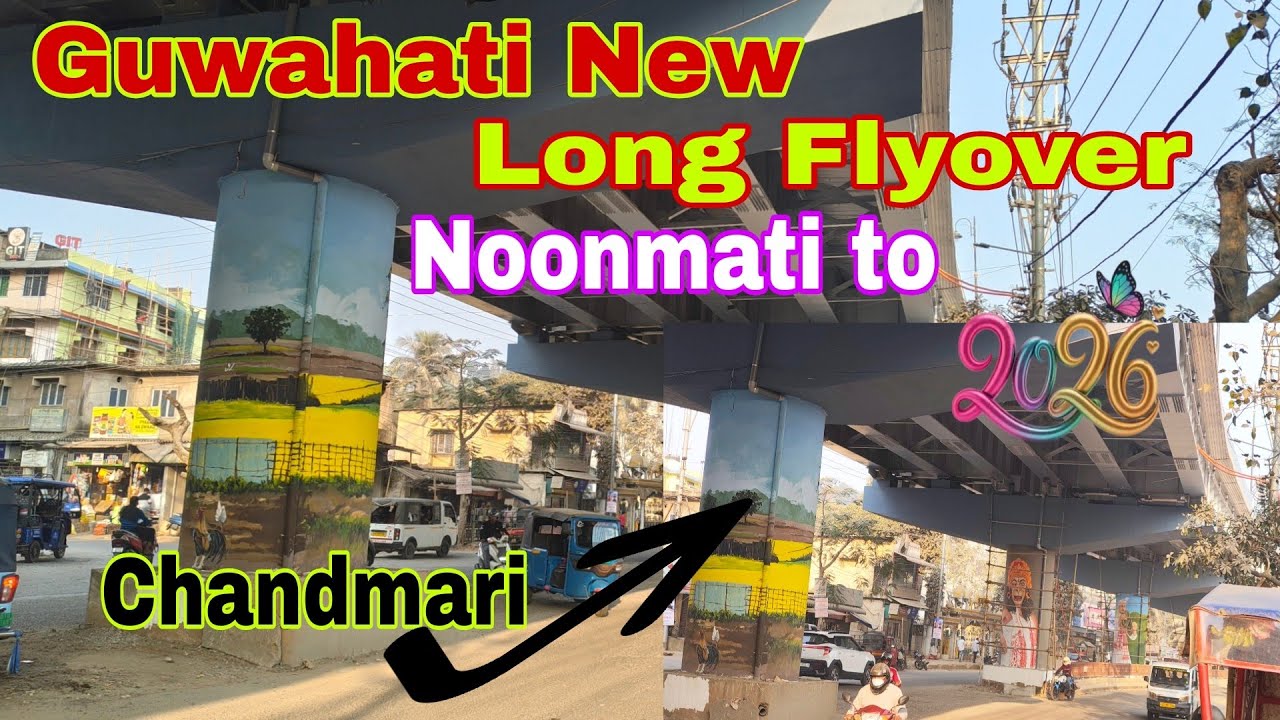 Guwahati New Flyover Noonmati to Chandmari Long Flyover /2026