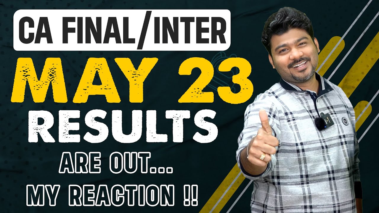 CA FINAL AND INTER MAY 23 RESULTS ARE OUT...MY REACTION !!