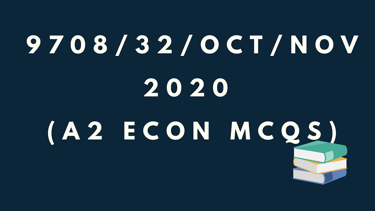 9708/32/Oct/Nov - 2020 (A2 ECON MCQs)