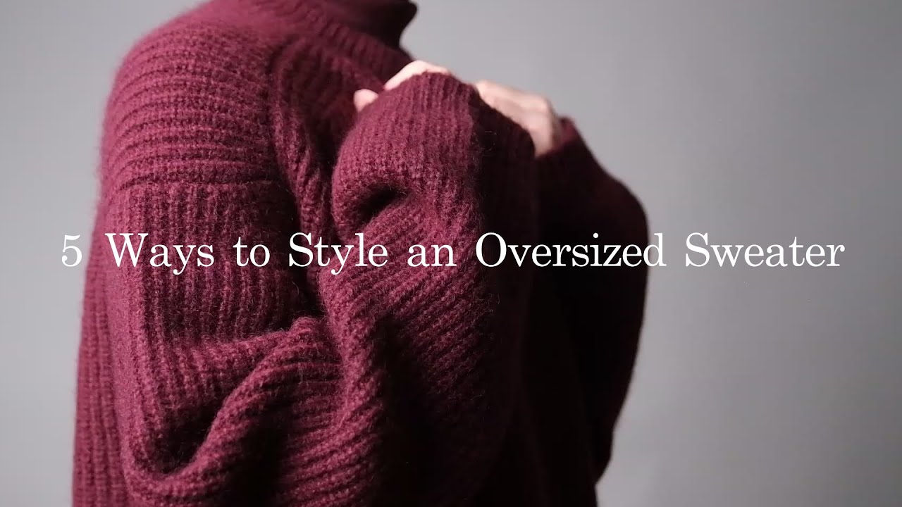5 Easy Ways to Style an Oversized Sweater | Fashion Tips and Tricks