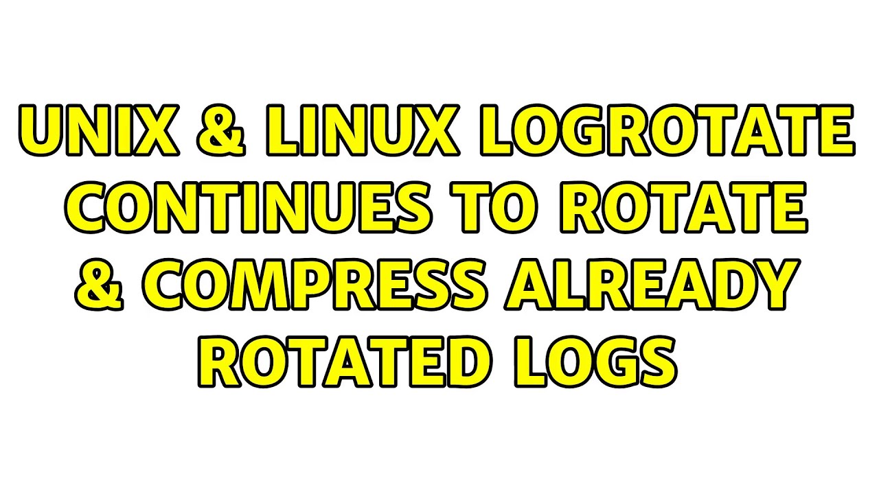 Unix & Linux: logrotate continues to rotate & compress already rotated logs (2 Solutions!!)