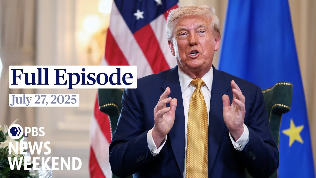 PBS News Weekend full episode, July 27, 2025