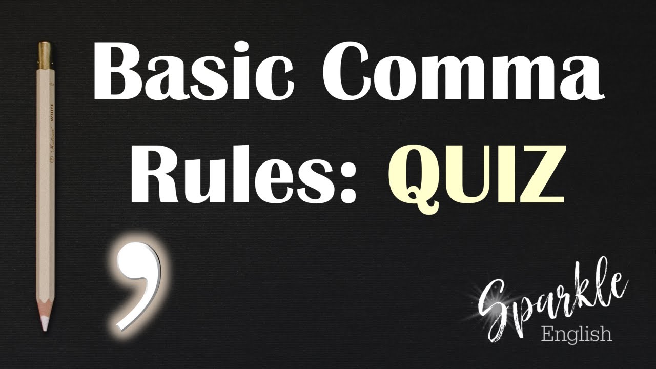 Basic Comma Rules QUIZ | Take the 20 Question Comma Rules to Test if You Use Commas Correctly
