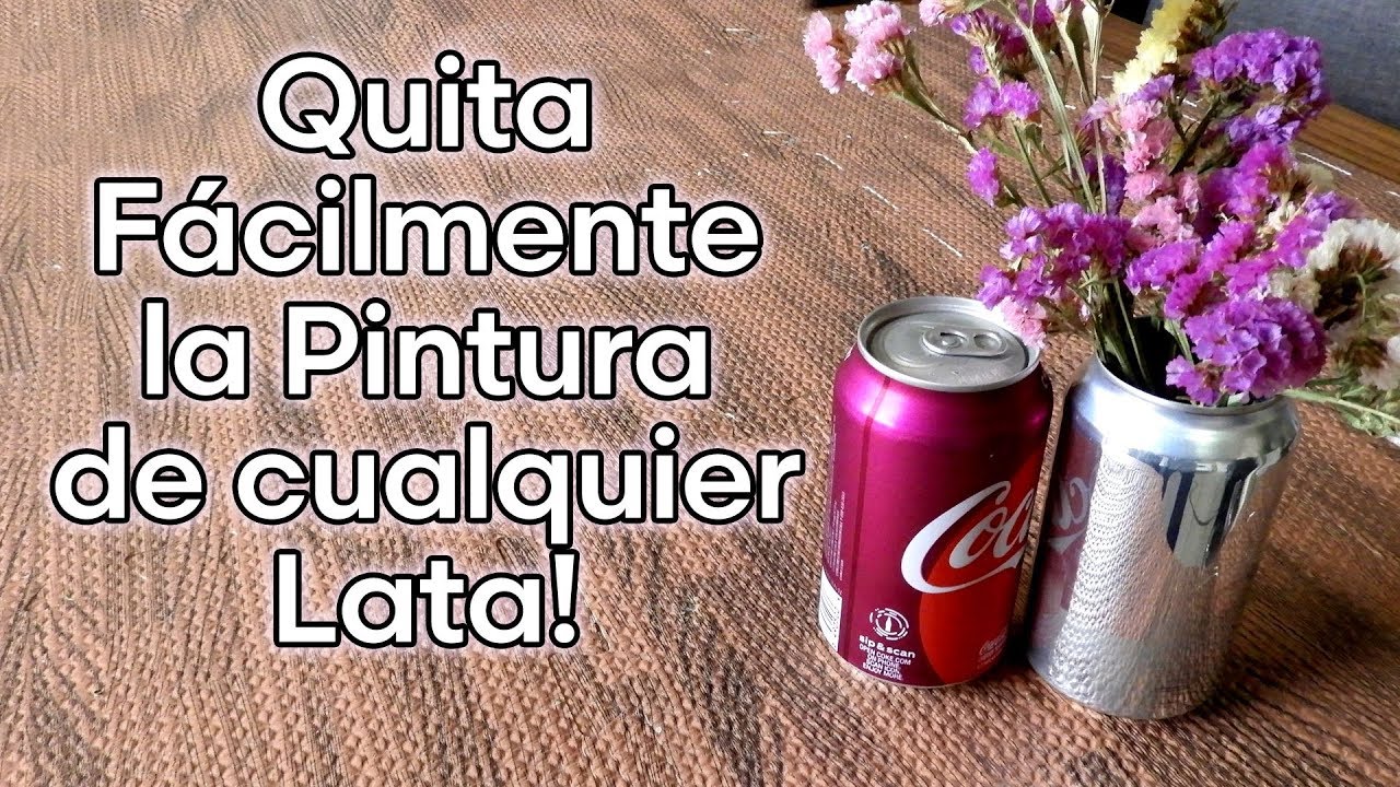 Como QUITAR LA PINTURA DE LAS LATAS DE ALUMINIO FÁCILMENTE