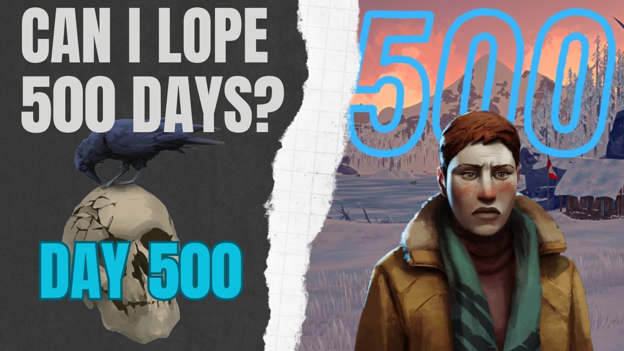 Can I Lope 500 Days - Day 500: All Drama (Streamed) #thelongdarkgame #survivalgame