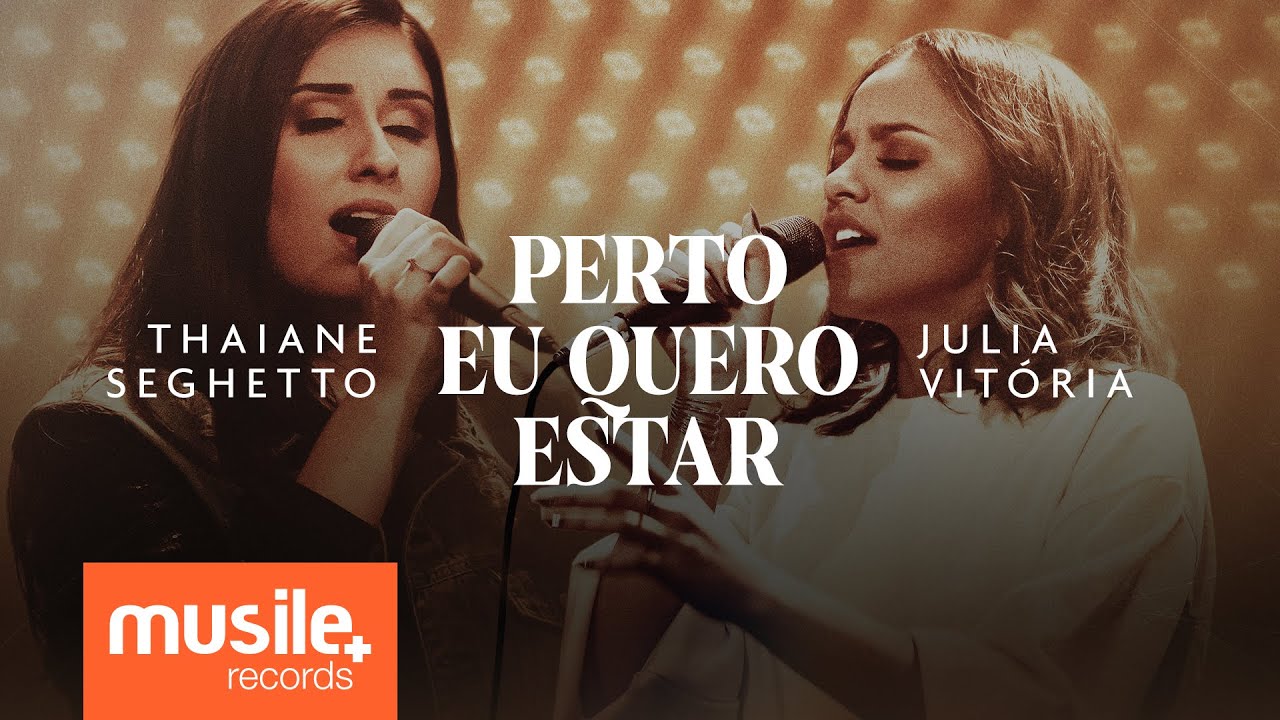 Thaiane Seghetto e Julia Vitoria - Perto Eu Quero Estar (Ao Vivo)