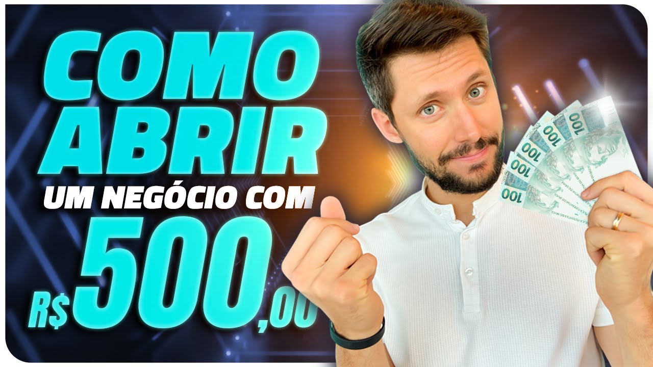 COMO COMEÇAR UM NEGÓCIO COM R$ 500,00 (Eu FIZ isso e FUNDEI 3 Empresas MILIONÁRIAS!)