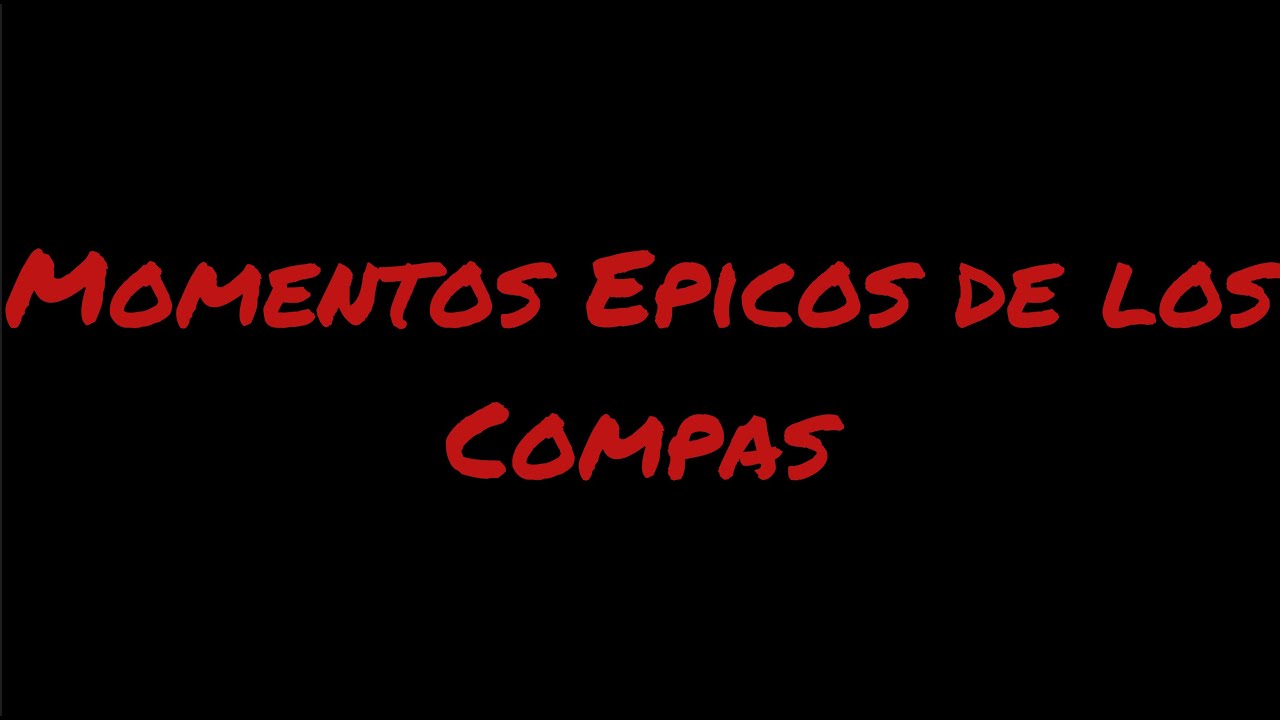 || Momentos Epicos de los Compas ||