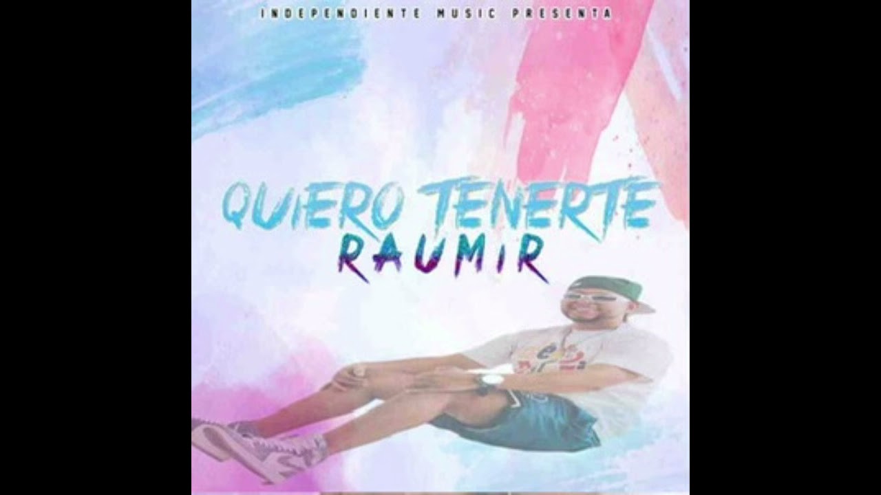 Quiero Tenerte Raumir Independiente músic 