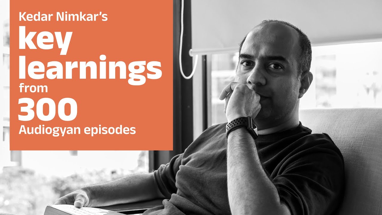 Kedar Nimkar's key learnings from Audiogyan's 300 Episodes