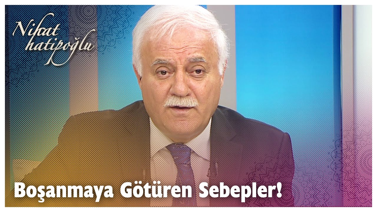 Boşanmaya götüren sebepler nelerdir? | Nihat Hatipoğlu Sorularınızı Cevaplıyor