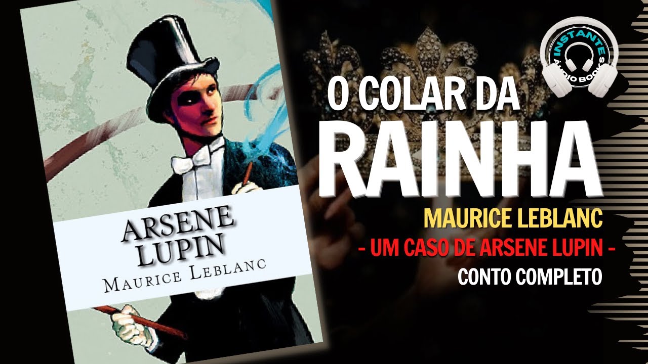 Arsene Lupin -  O colar da rainha (conto completo) - Maurice Leblanc - audiobook - Audiolivro