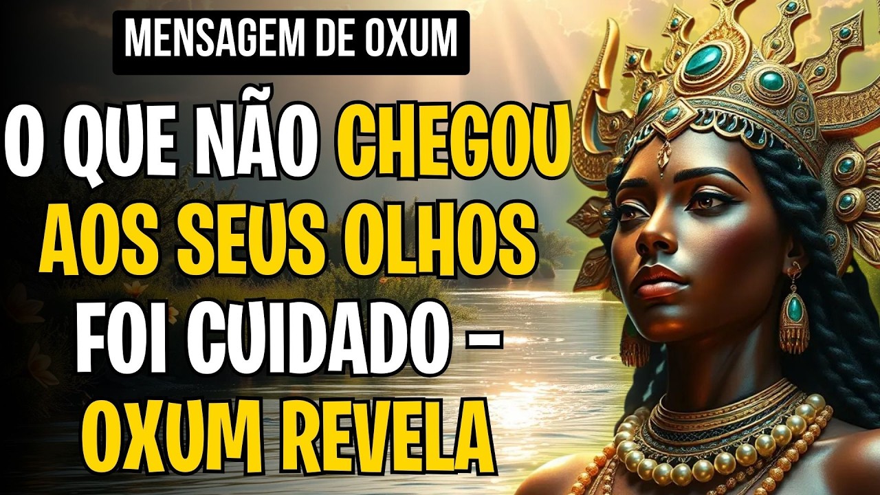 O QUE NÃO CHEGOU AOS SEUS OLHOS FOI CUIDADO — OXUM REVELA