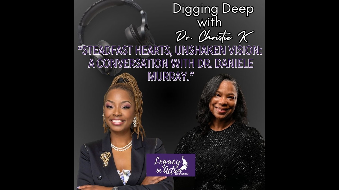 Steadfast Hearts, Unshaken Vision: A Conversation with Dr. Daniele Murray