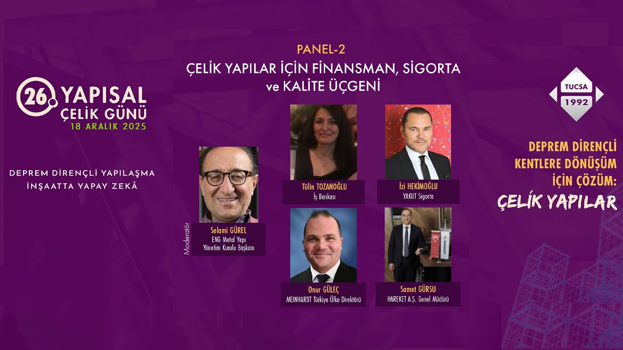 26. Yapısal Çelik Günü – PANEL-2: ÇELİK YAPILAR İÇİN FİNANSMAN, SİGORTA ve KALİTE ÜÇGENİ