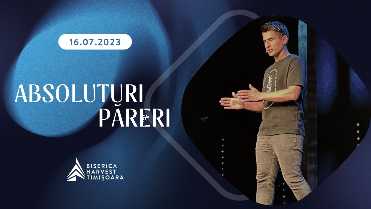 Absoluturi și păreri | Cristian Mariț | Biserica Harvest Timișoara