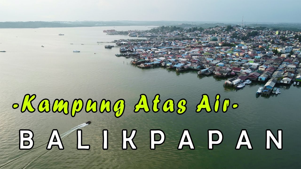 KAMPUNG ATAS AIR - BALIKPAPAN | Drone View 4K