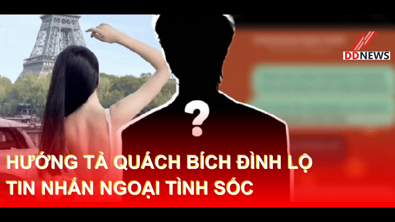 Hướng Tả Quách Bích Đình lộ tin nhắn ngoại tình sốc | DDN tổng hợp