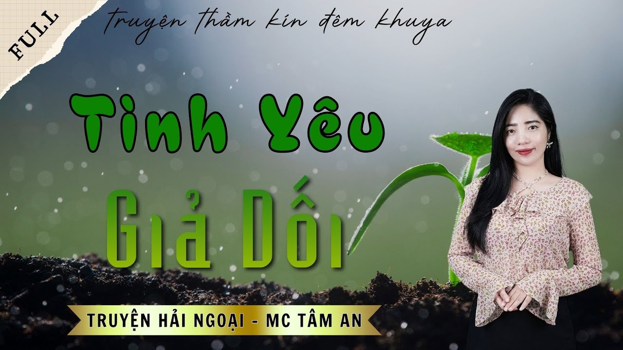 TRUYỆN ĐỜI THẬT: TÌNH YÊU GIẢ DỐI | TRUYỆN HẢI NGOẠI - MC TÂM AN DIỄN ĐỌC