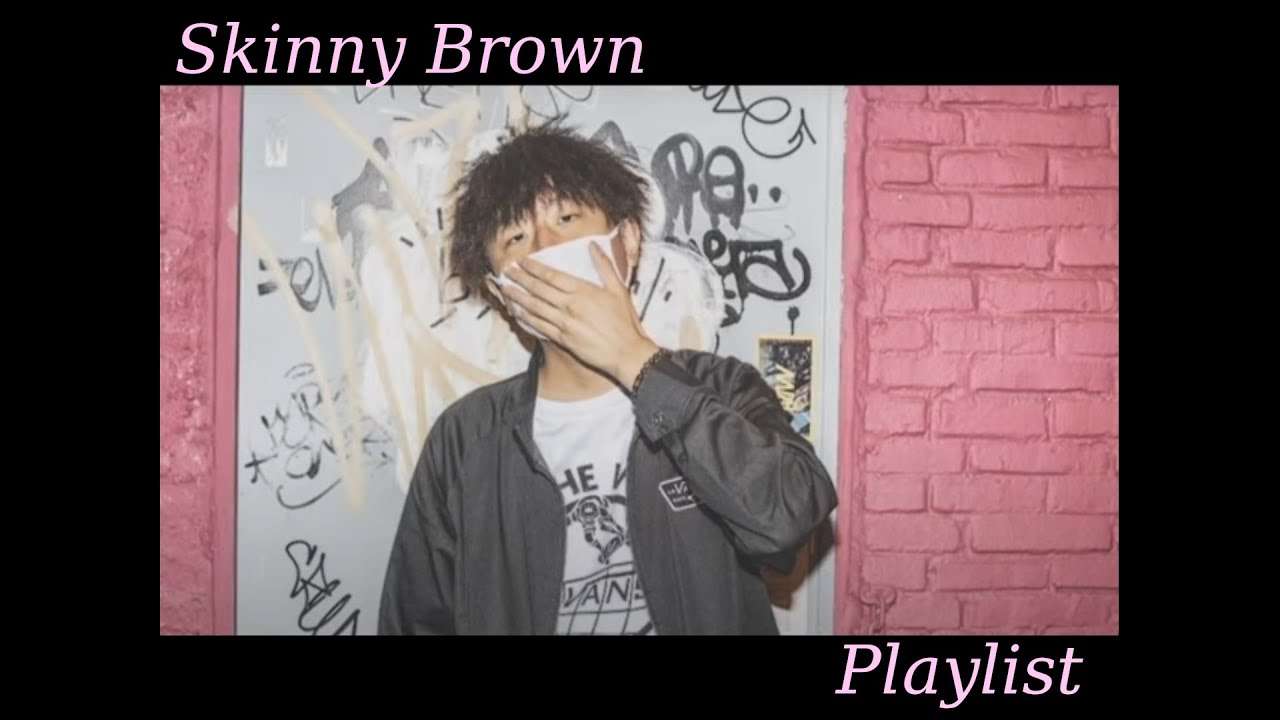 Skinny Brown Playlist