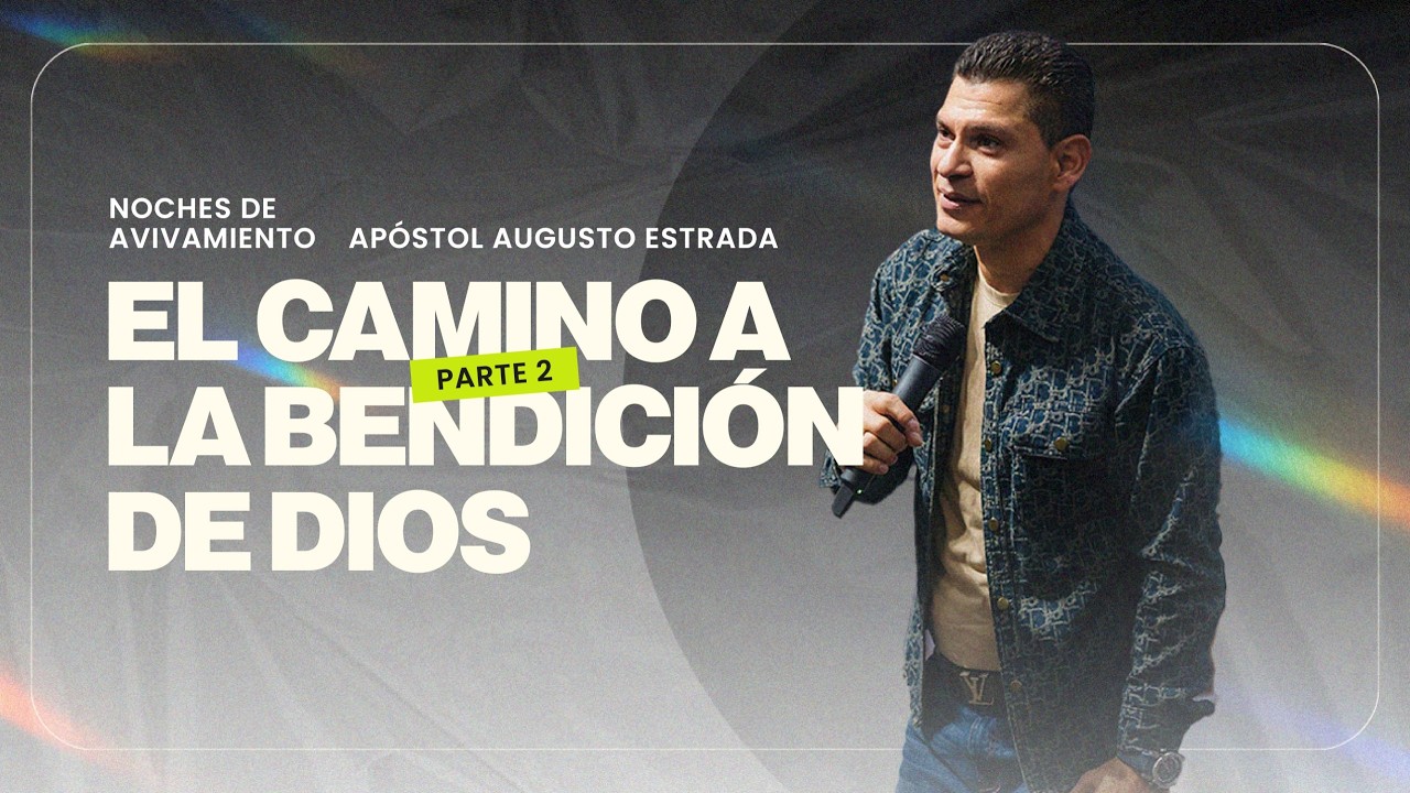 El camino a la bendición de Dios parte 2 | Apóstol Augusto Estrada | Noche de avivamiento