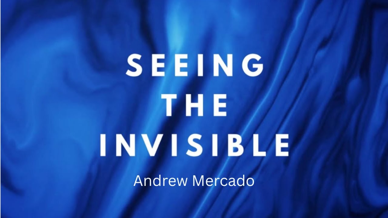 Seeing the Invisible | Andrew Mercado | 1-17-26