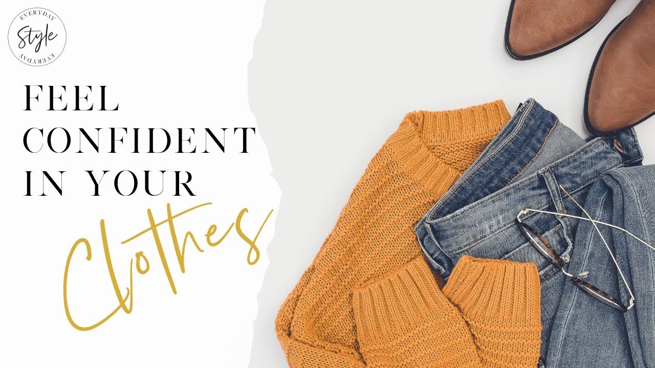 Feeling confident in your clothes