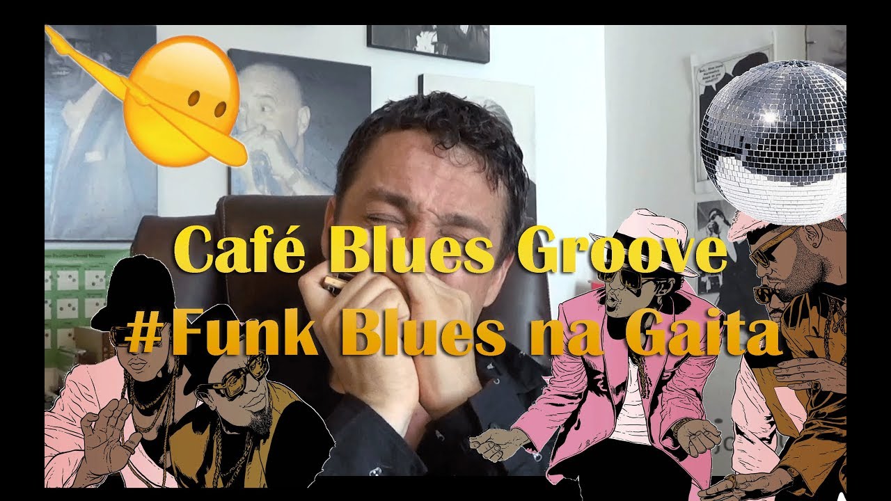 Caf&eacute; Blues Groove #Funk Blues na Gaita @ Dicas de Gaita