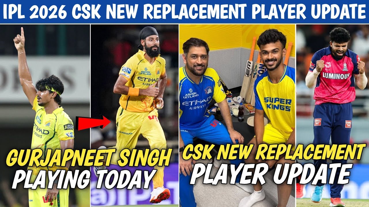 IPL 2026 CSK New Replacement Player Update 🔥 Gurjapneet Singh Back In CSK Playing X1  