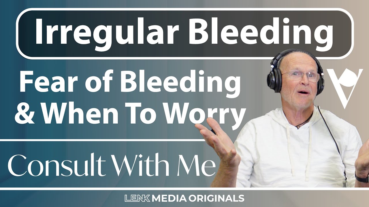 Consult With Me: Irregular Bleeding - All About Bleeding, The Fear & When To Worry
