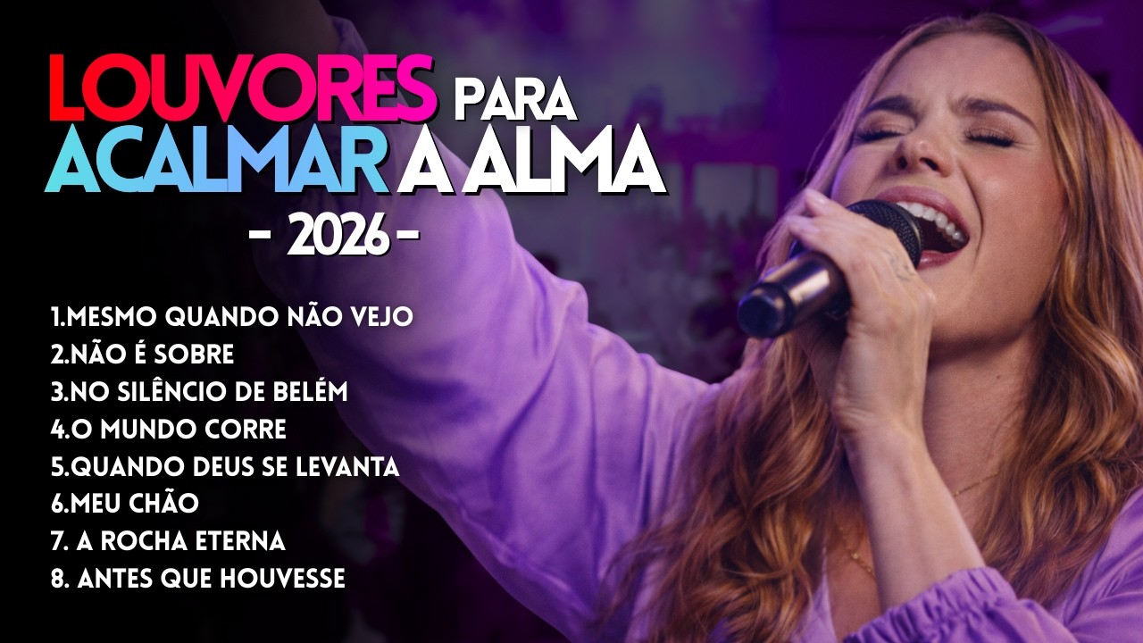 8 Louvores para Acalmar a ALMA - Louvor e adoração 2026