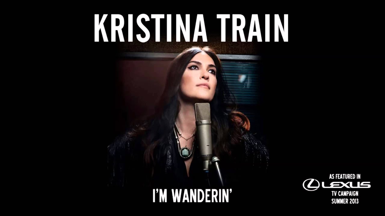 Kristina Train - I'm Wanderin' (As featured in Lexus TV Campaign Summer 2013)