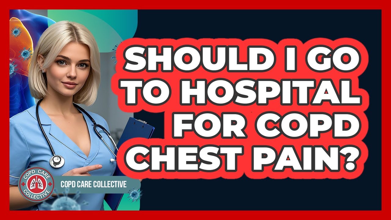 Should I Go to Hospital for COPD Chest Pain?