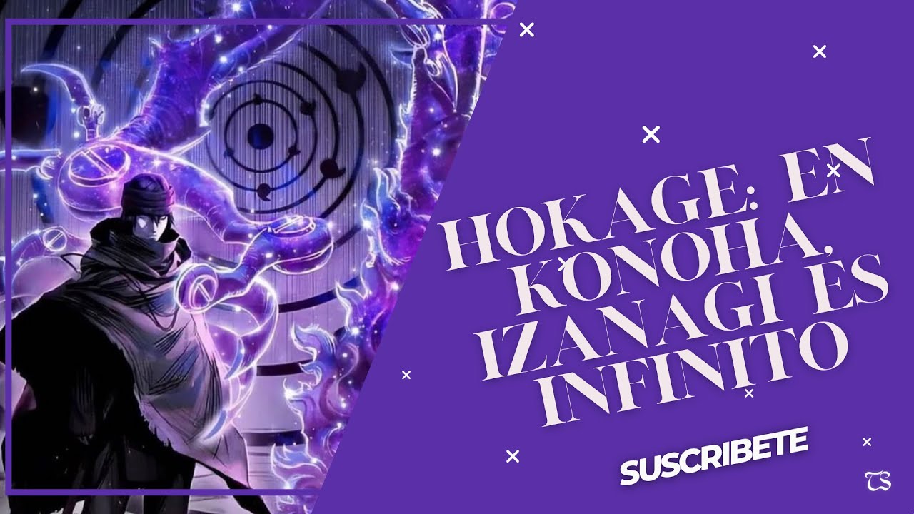 Hokage: En Konoha, Izanagi es infinito  Capitulo: 1 al 30