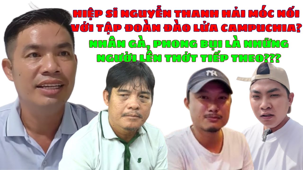 🔥 HS NGUYỄN THANH HẢI MÓC NỐI VỚI TẬP ĐOÀN ĐÀO LỬA CAMPUCHIA – PHONG BỤI TV VÀ NHÂN GÀ CÓ LIÊN QUAN?