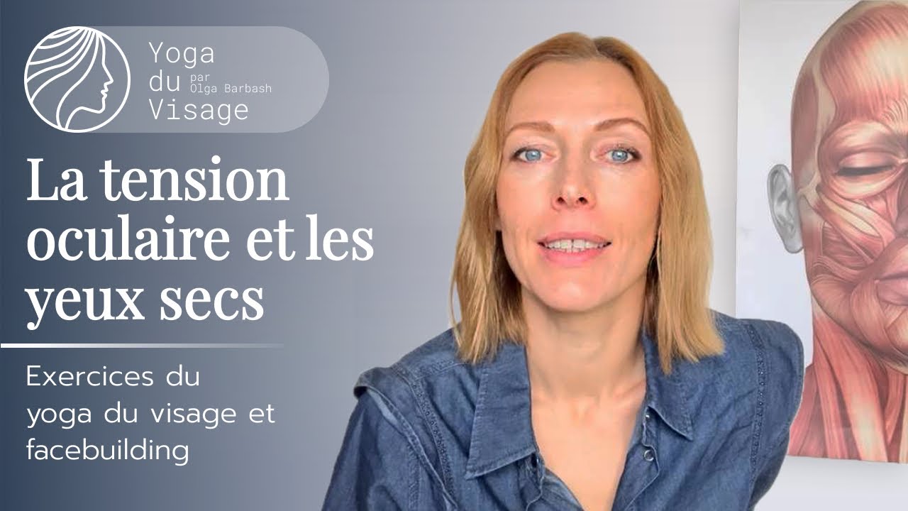 La tension oculaire et les yeux secs | Yoga du Visage | Facebuilding