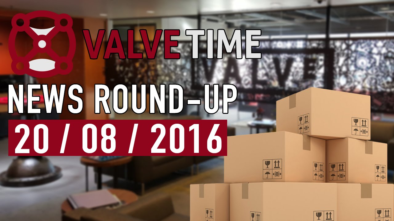 Valve Is On The Move! - ValveTime News Round-Up (20th August 2016)