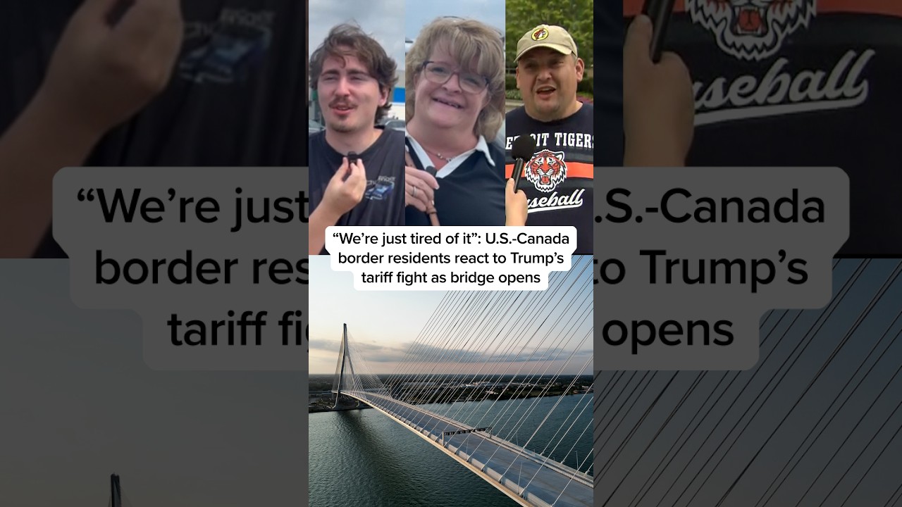 'Just tired of it': U.S.-Canada border residents react to Trump's tariff fight as bridge opens