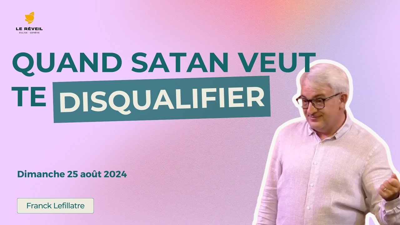 Quand Satan veut te disqualifier // Franck Lefillatre (culte du 25 août 2024)