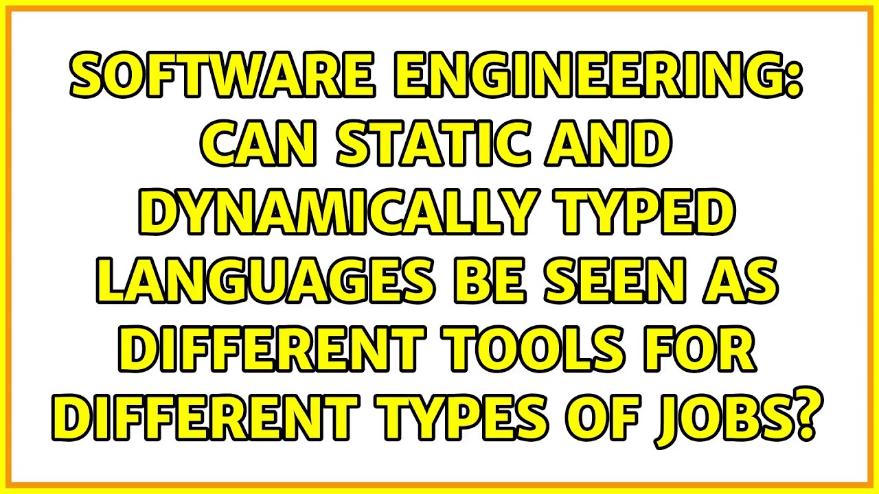 Can static and dynamically typed languages be seen as different tools for different types of jobs?