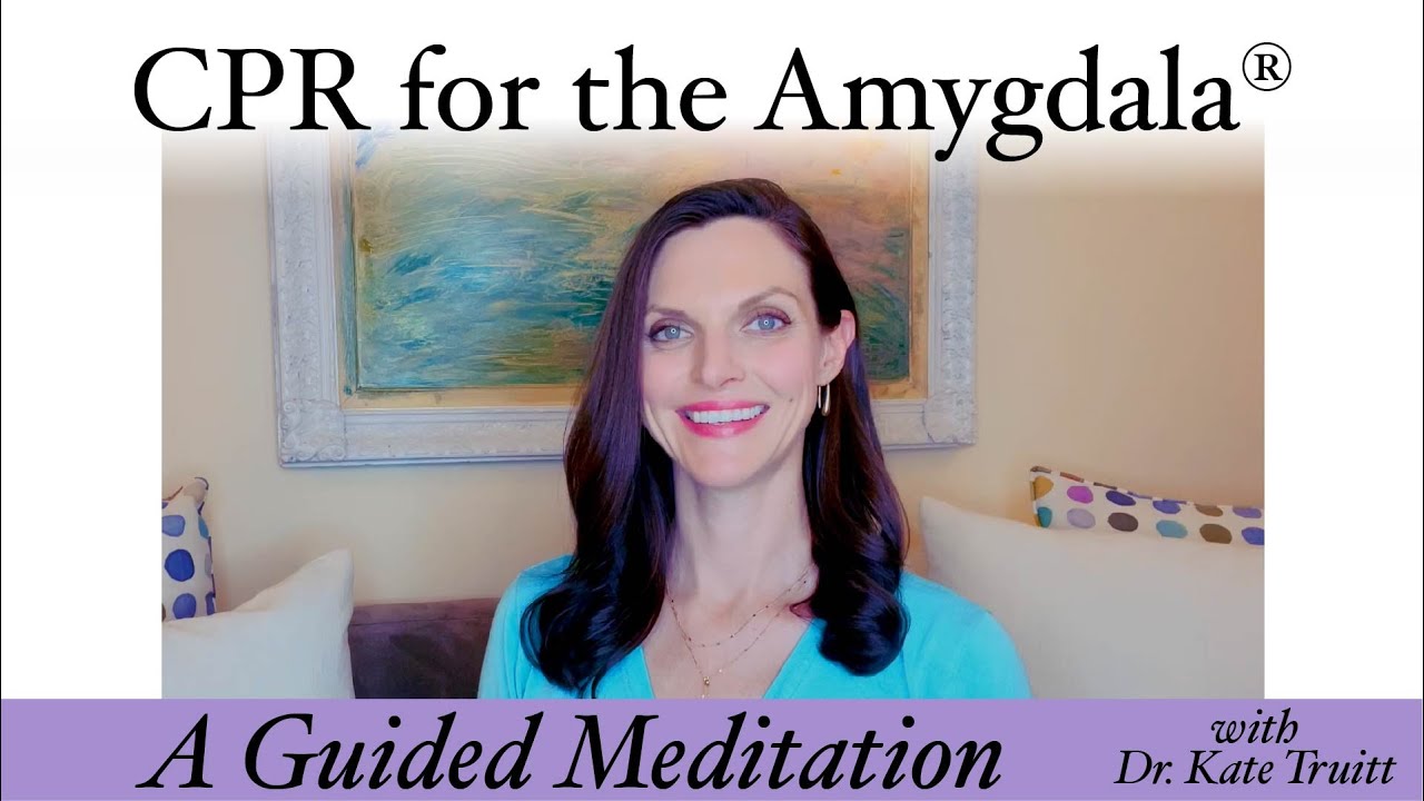 An Exercise for Immediate Anxiety Relief: CPR for the Amygdala® with Dr. Kate Truitt