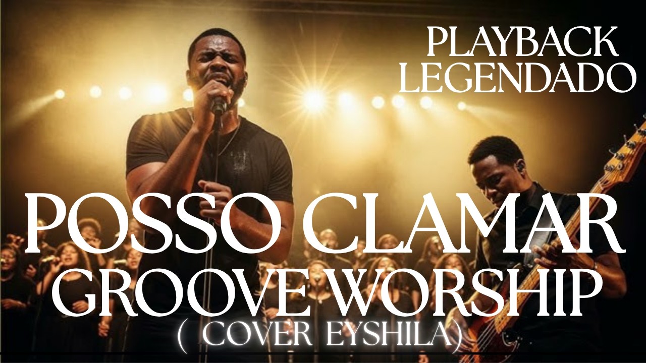 POSSO CLAMAR - GROOVE WORSHIP - PLAYBACK LEGENDADO - COVER EYSHILA