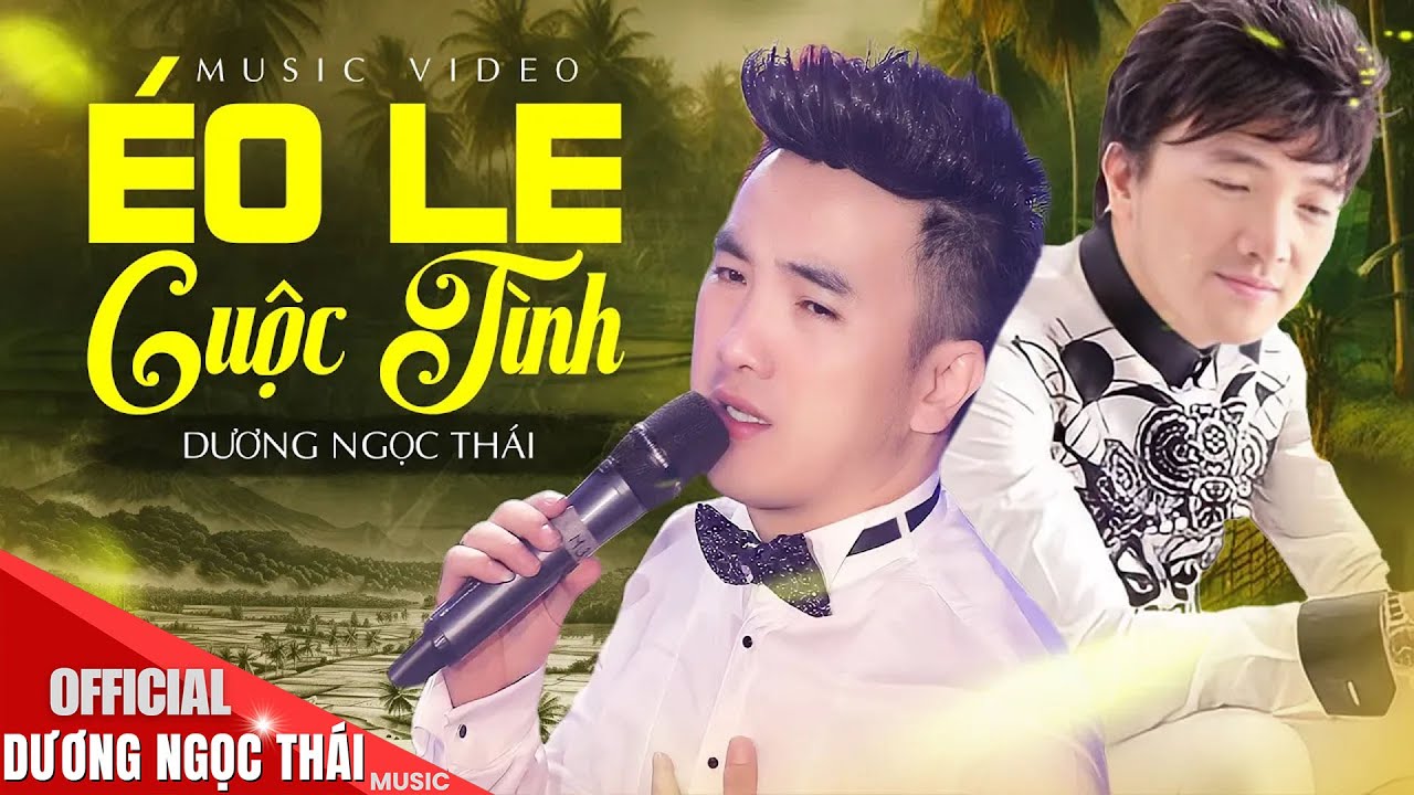 ÉO LE CUỘC TÌNH ♫ Giọng Ca Say Đắm Triệu Con Tim - DƯƠNG NGỌC THÁI || OFFICIAL MV