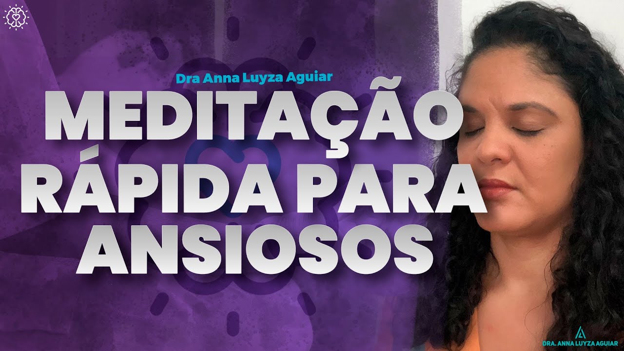 PRÁTICA DE MEDITAÇÃO (rápida) PARA ANSIOSOS | Dra. Anna Luyza Aguiar