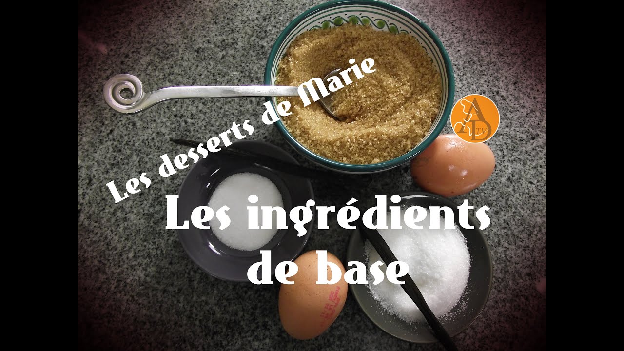 Les ingrédients de base - Les desserts de Marie