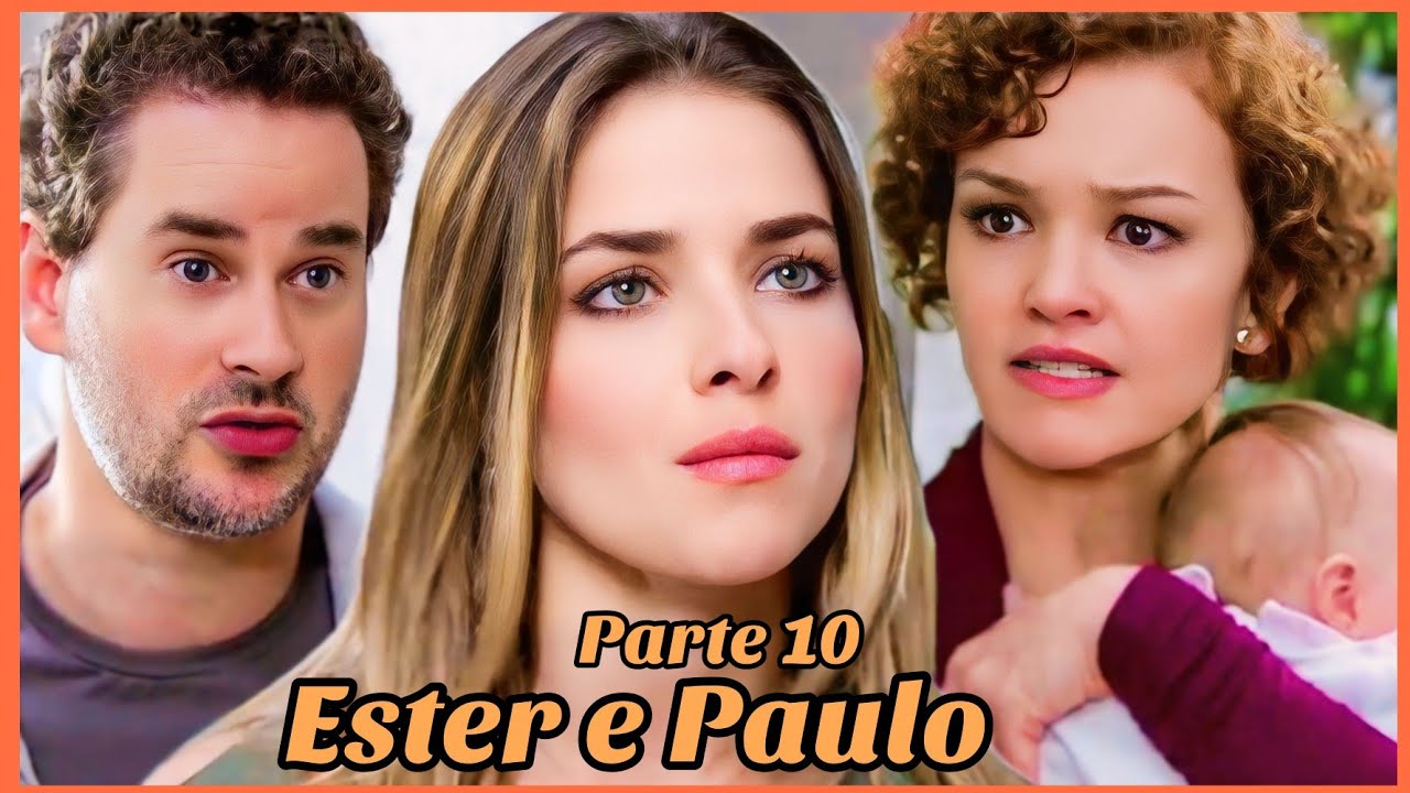 A HISTÓRIA DE ESTER E PAULO PARTE 10 (Comentada).