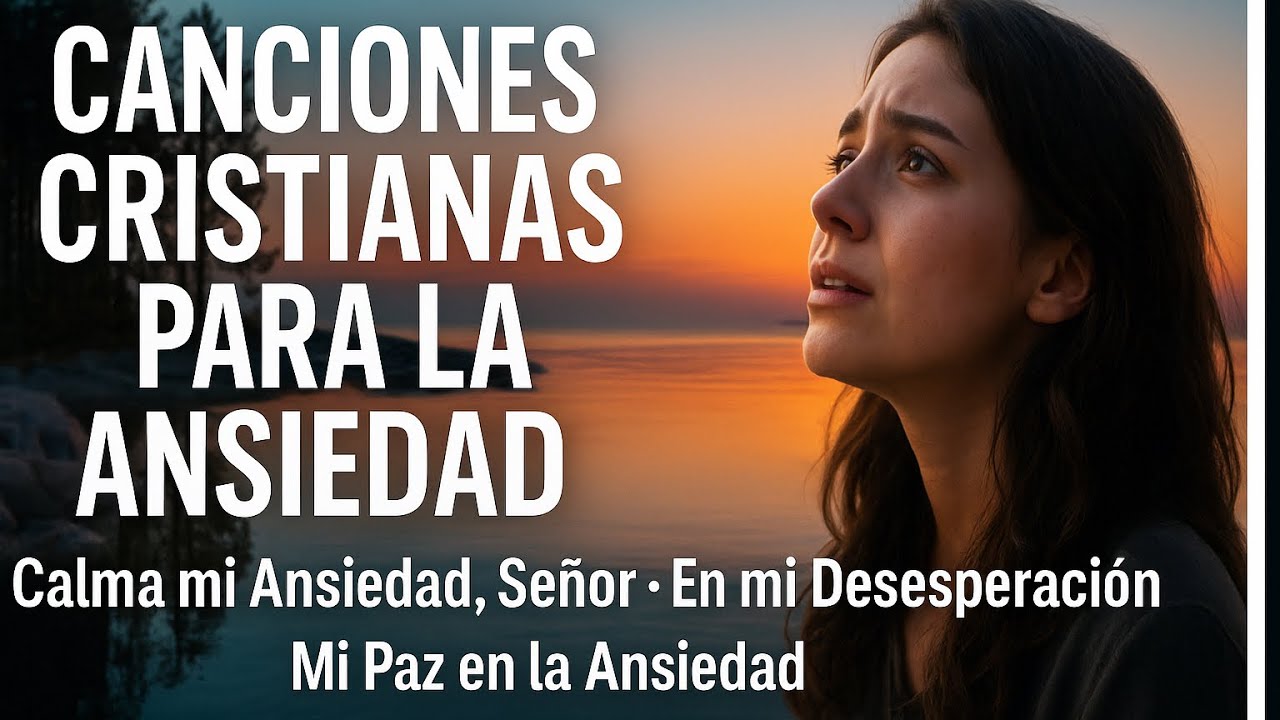 Canciones para la Ansiedad | Calma mi Ansiedad Señor | En mi desesperación | Mi Paz en la Ansiedad